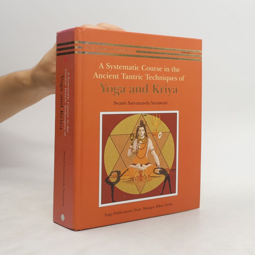 Swami Satyananda Saraswaiti A Systematic Course in the Ancient Tantric Techniques of Yoga and Kriya