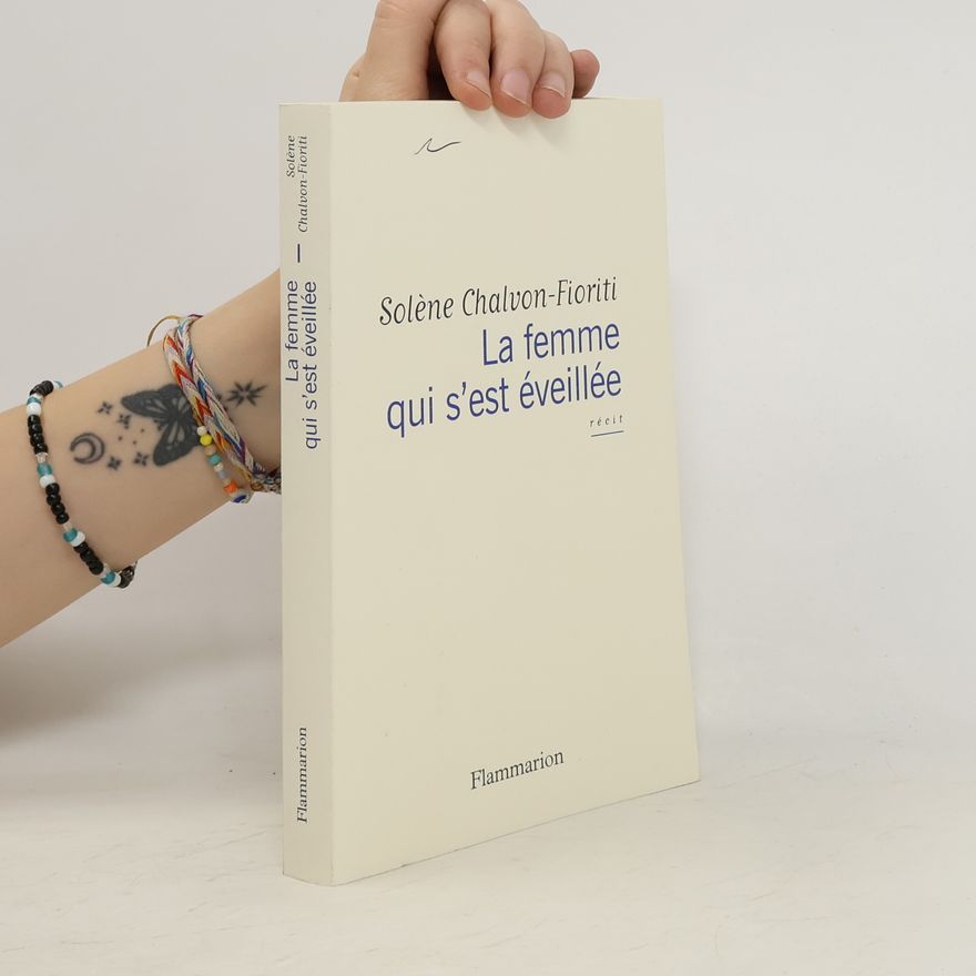 Solène Chalvon-Fioriti La femme qui s'est éveillée