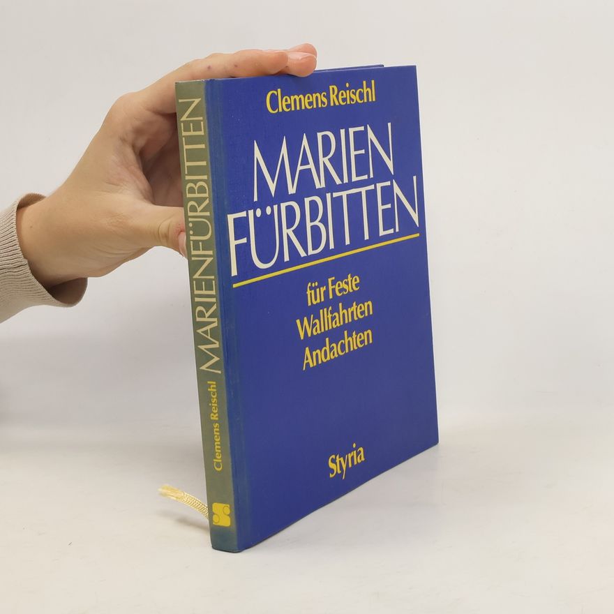 Clemens Reischl Marienfürbitten für Feste, Wallfahrten, Andachten