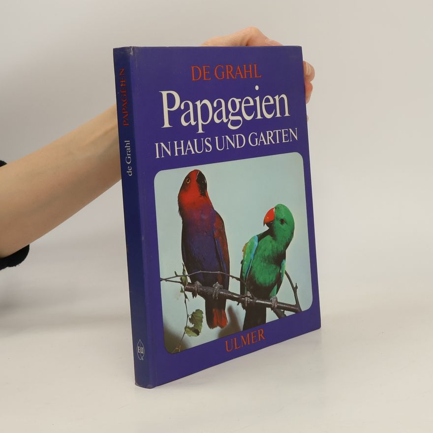 Wolfgang de Grahl Papageien in Haus und Garten