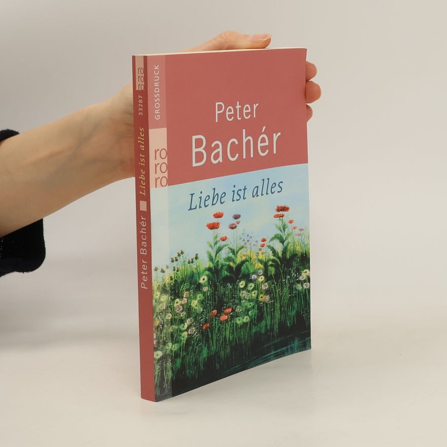 Peter Bachér Liebe ist alles