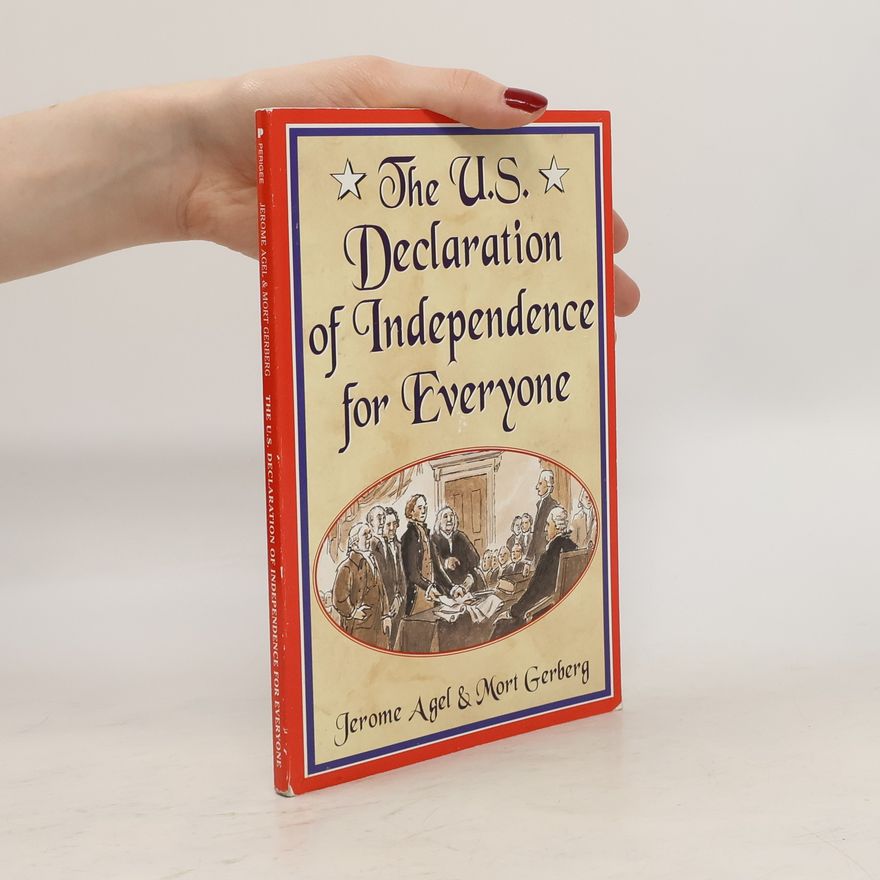 Jerome B. Agel The U.S. Declaration of Independence for Everyone