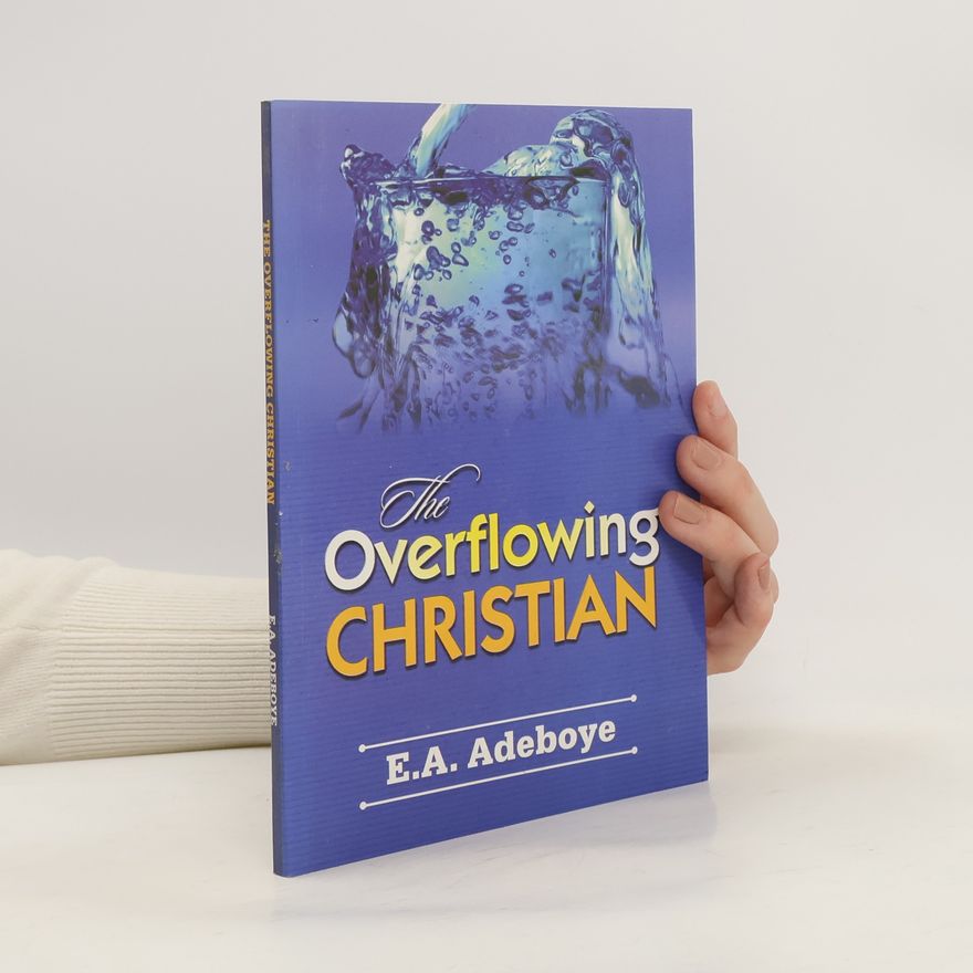 E. A. Adeboye The Overflowing Christian