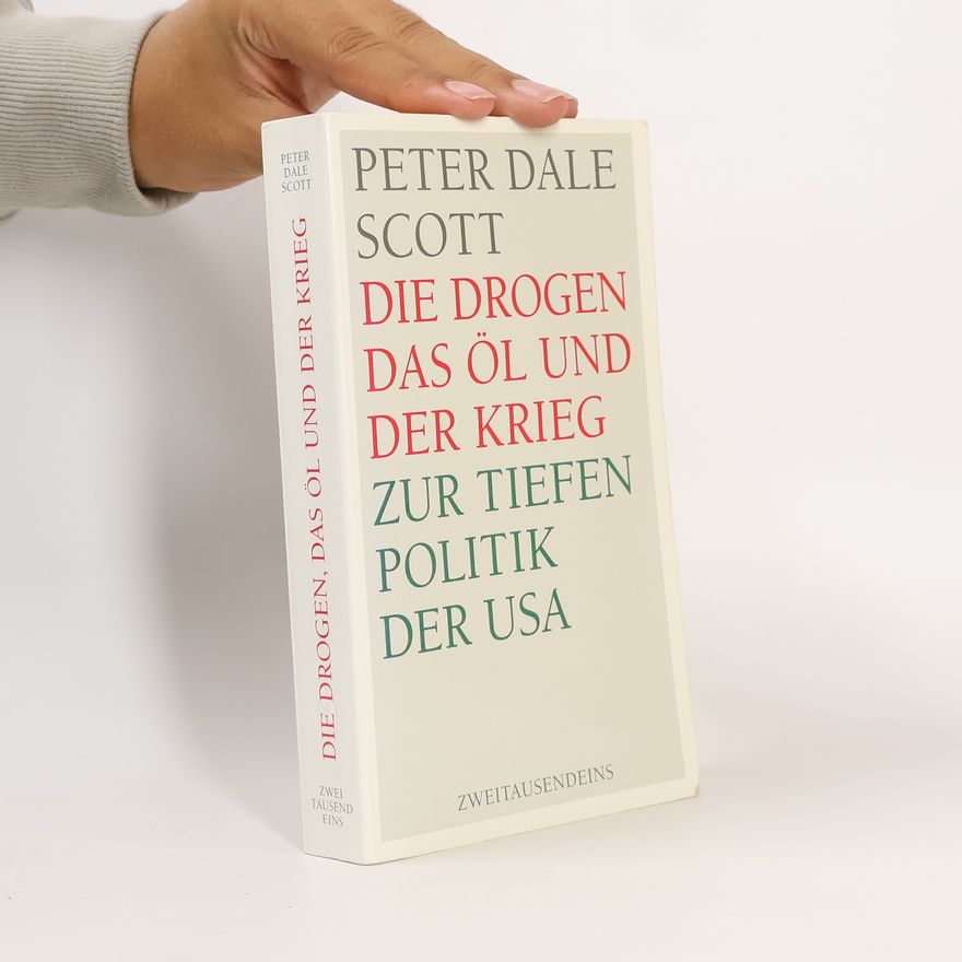 Peter Dale Scott Die Drogen, das Öl und der Krieg