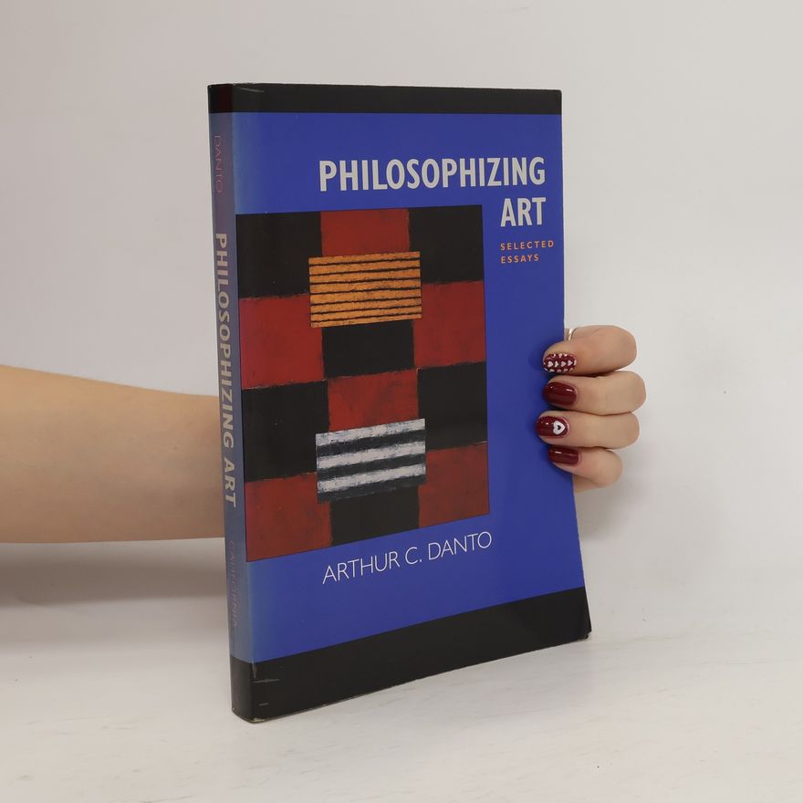 Arthur Coleman Danto Philosophizing Art