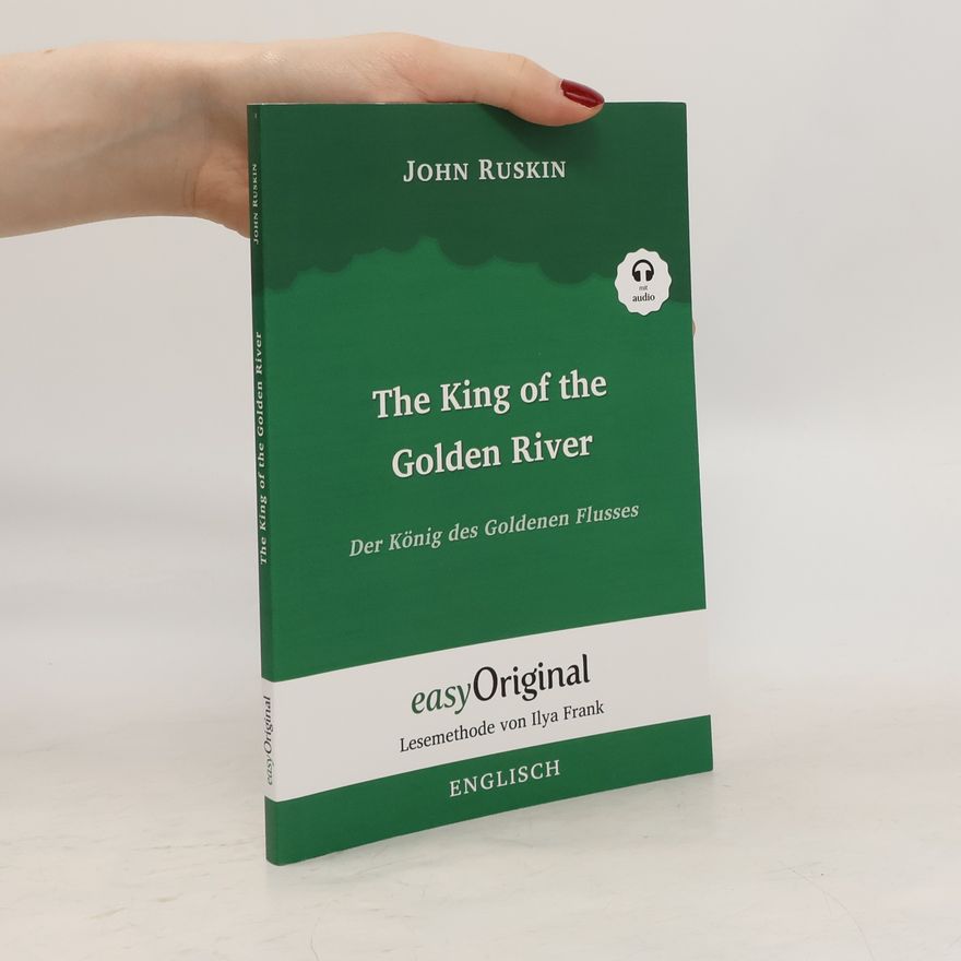 John Ruskin The King of the Golden River / Der König des Goldenen Flusses (mit kostenlosem Audio-Download-Link)