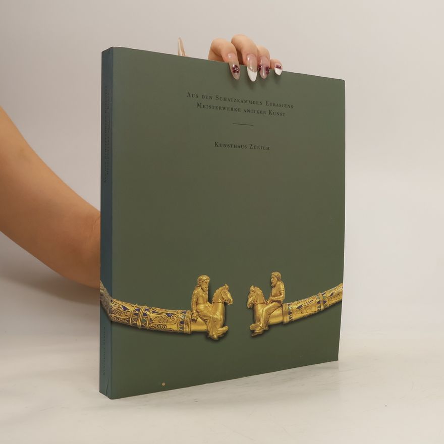 Autorenkollektiv Aus den Schatzkammern Eurasiens Meisterwerke antiker Kunst