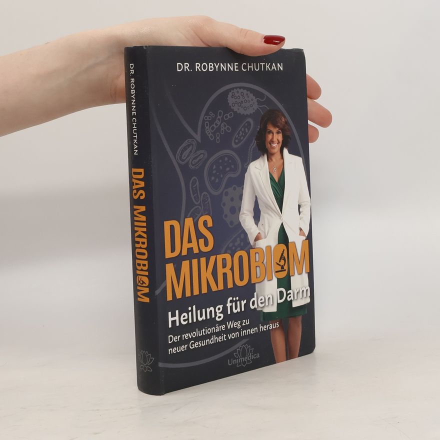 Robynne Chutkan Das Mikrobiom - Heilung für den Darm