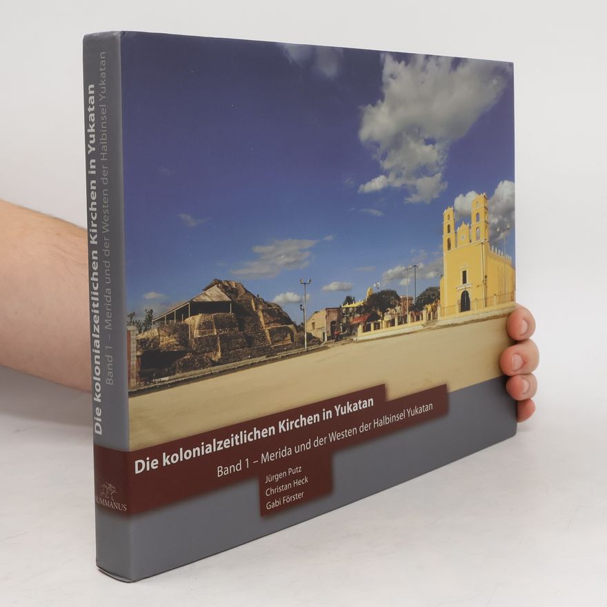 Gabi Förster Die kolonialzeitlichen Kirchen in Yucatan