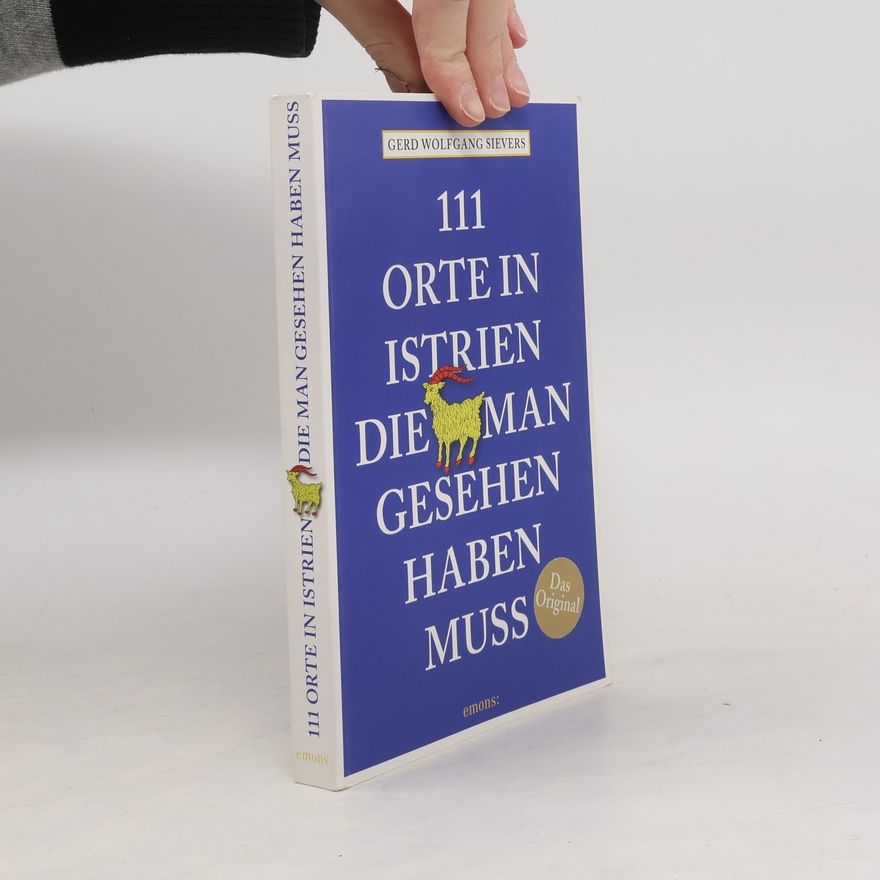 Gerd Wolfgang Sievers 111 Orte in Istrien, die man gesehen haben muss