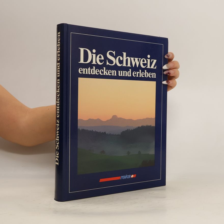 Autorenkollektiv Die Schweiz. Entdecken und erleben