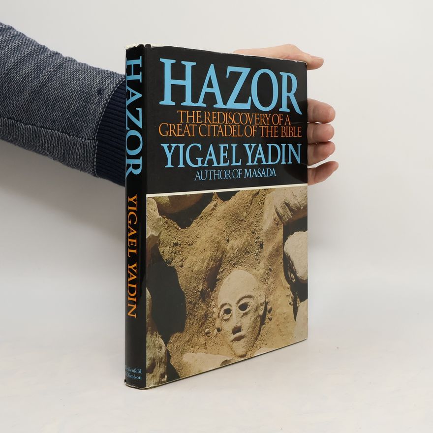 Jiga'el Jadin Hazor. The Rediscovery of a Great Citadel of the Bible