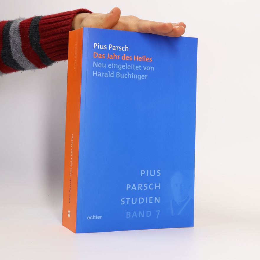 Harald Buchinger Pius Parsch Studien - 7: Das Jahr des Heiles