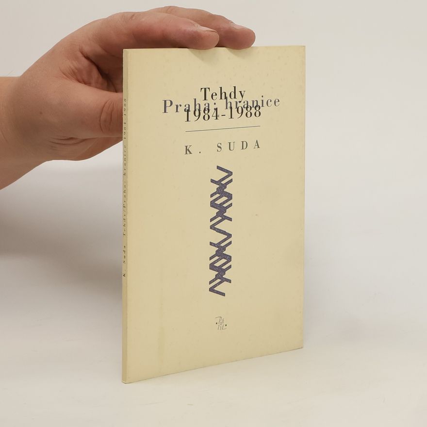Kristián Suda Tehdy / Praha:hranice 1984-1988