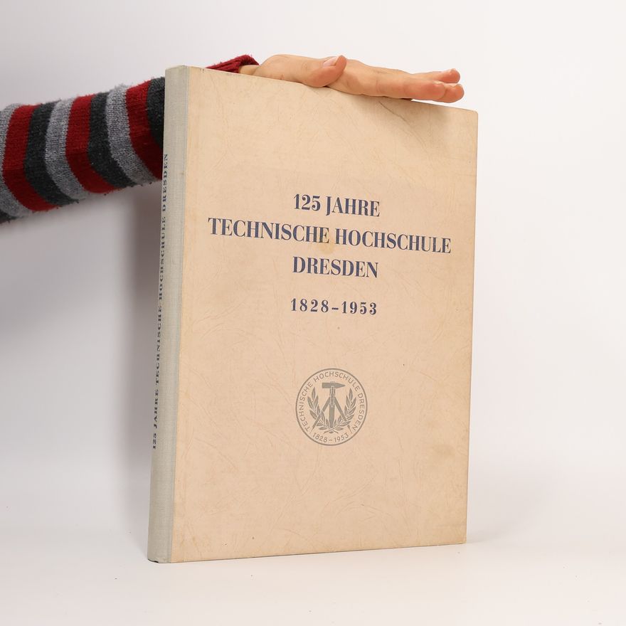 Autorenkollektiv 125 Jahre Technische Hochschule Dresden 1828 - 1953
