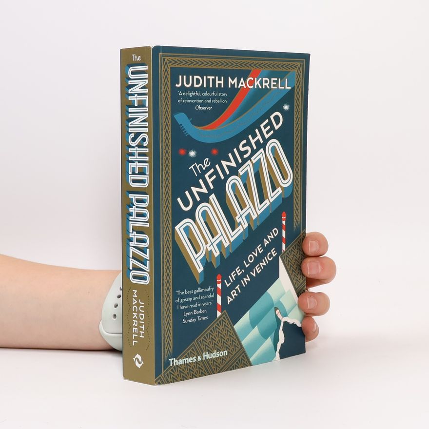 Judith Mackrell The Unfinished Palazzo: Life, Love and Art in Venice