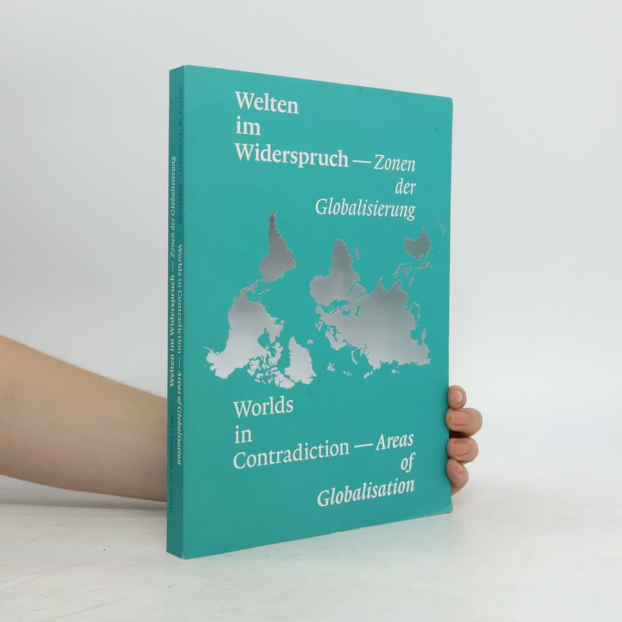 Beate Ermacora Welten im Widerspruch - Zonen der Globalisierung