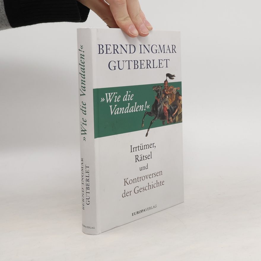 Bernd Ingmar Gutberlet »Wie die Vandalen!«
