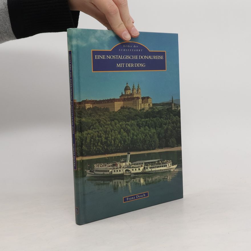 Franz Dosch Eine nostalgische Donaureise mit der DDSG