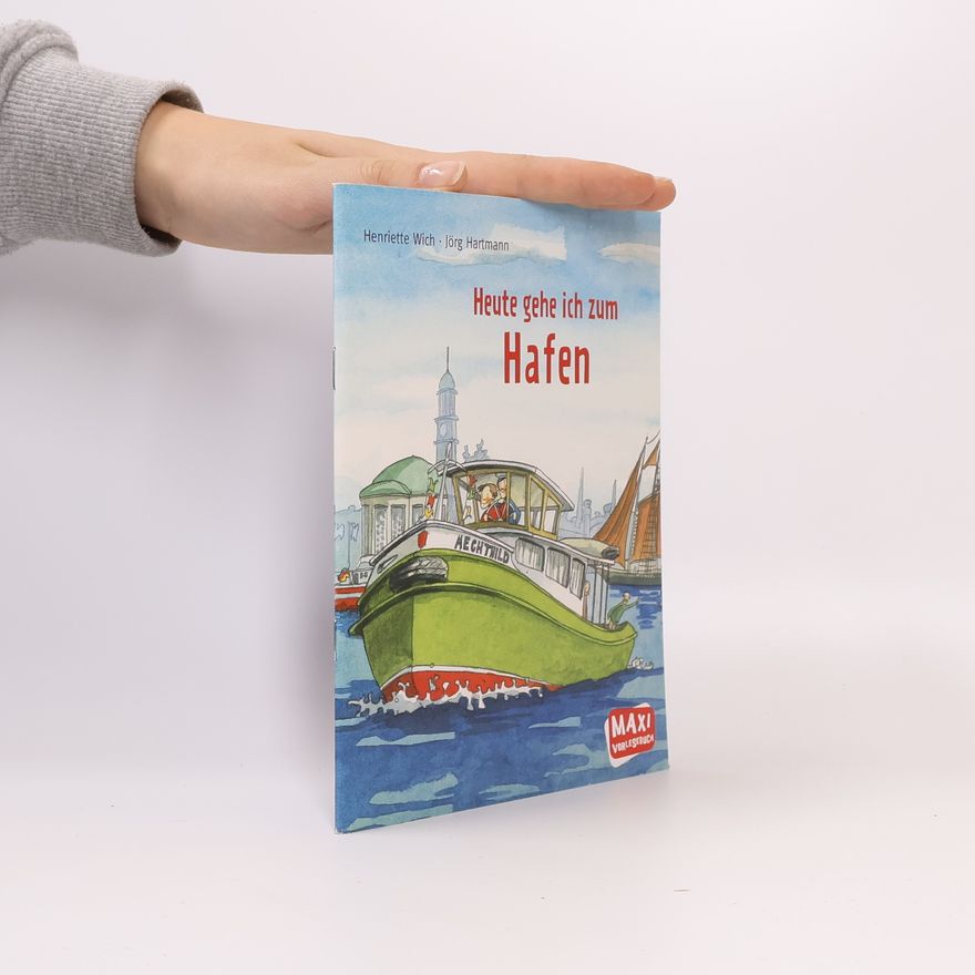 Henriette Wich Heute gehe ich zum Hafen