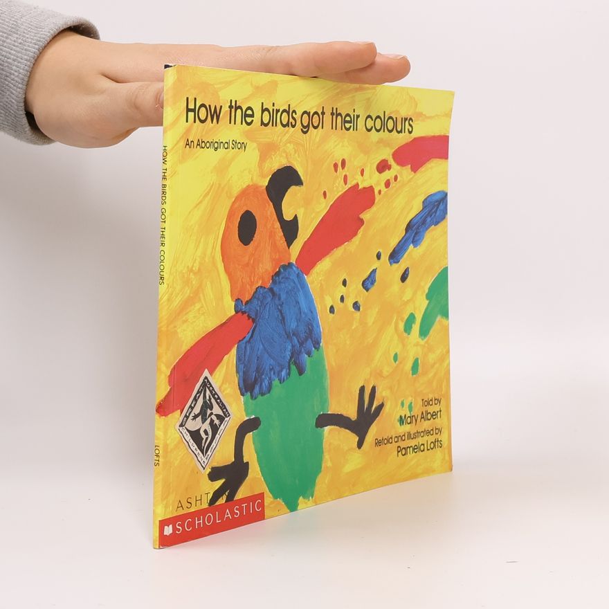 Mary Albert How the Birds Got Their Colours