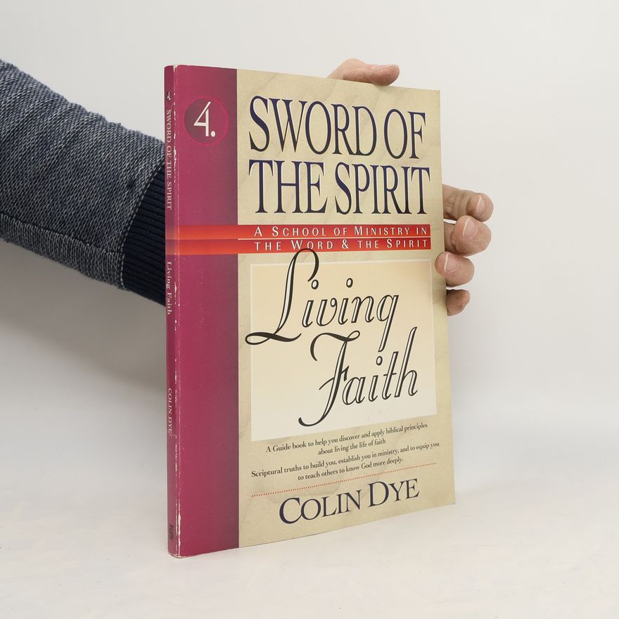 Colin Dye Sword of the Spirit: Living Faith