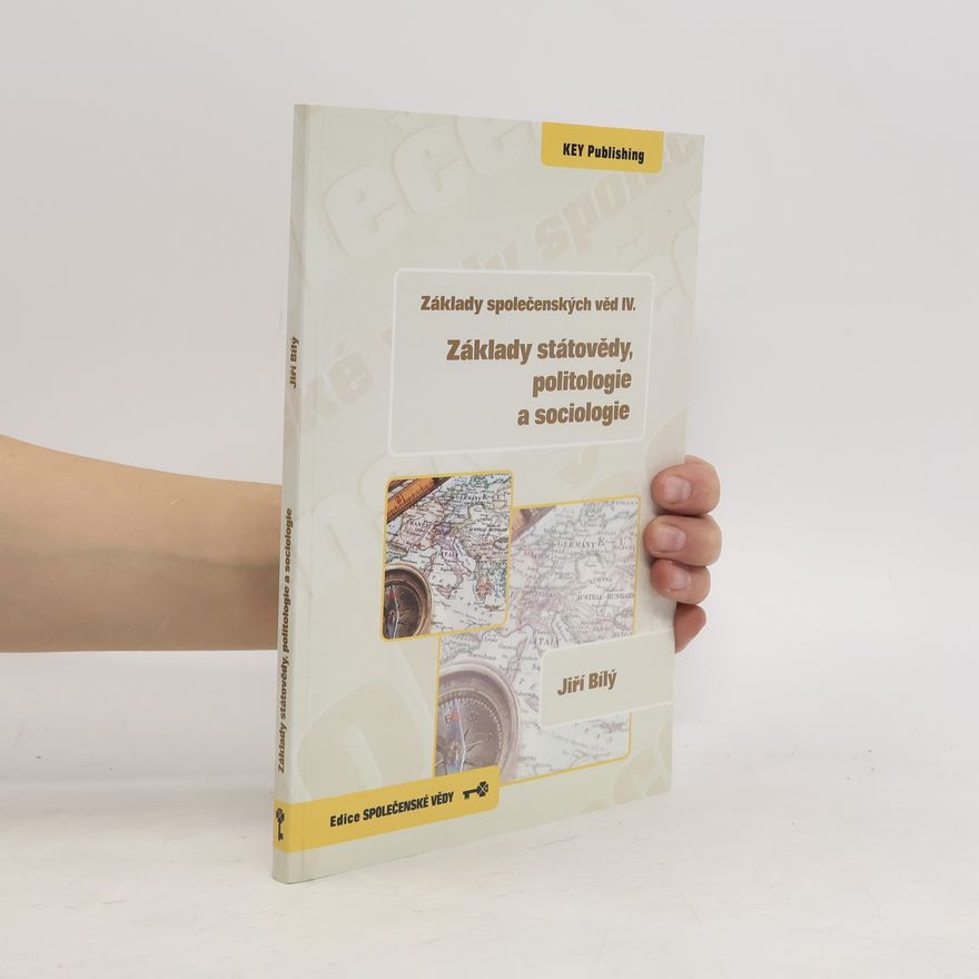 Jiří Bílý Základy společenských věd IV. - Základy státovědy, politologie a sociologie