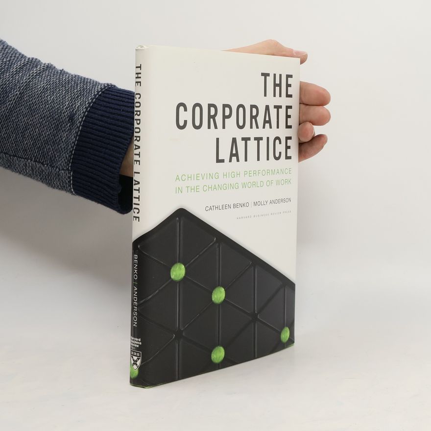 Molly Anderson The Corporate Lattice: Achieving High Performance in the Changing World of Work