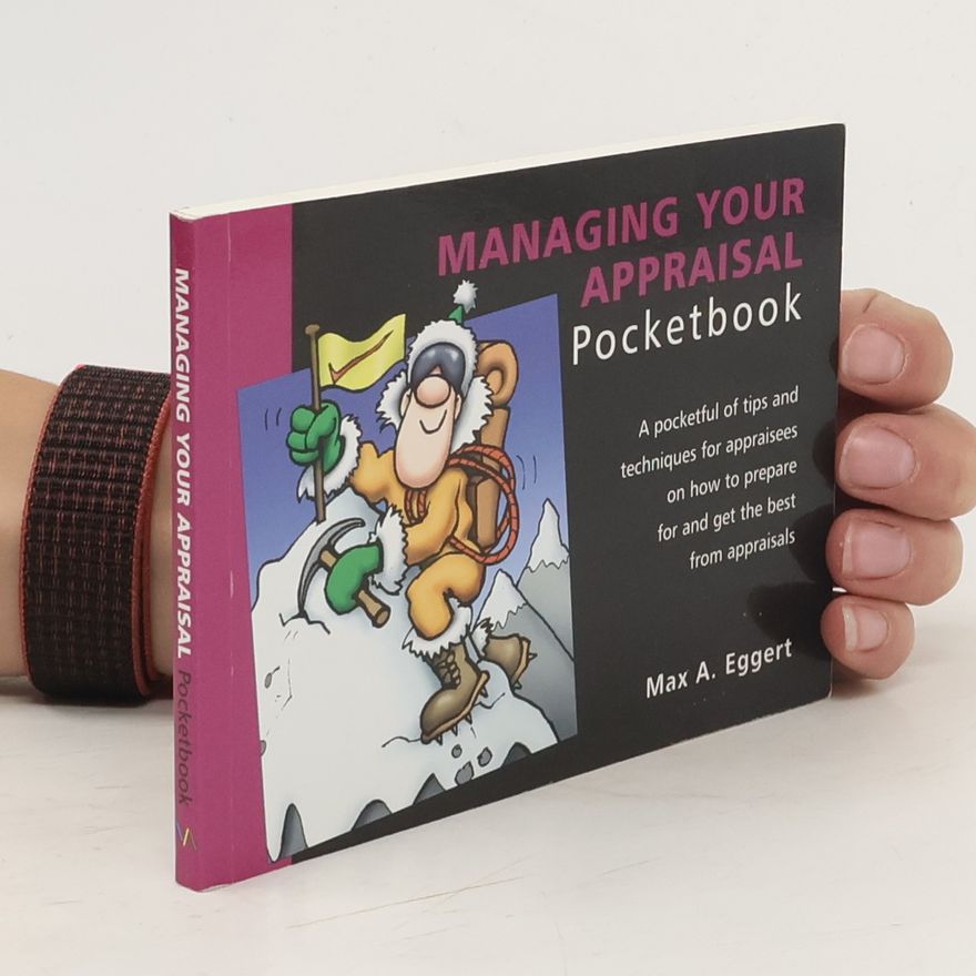 Max A. Eggert The Managing Your Appraisal Pocketbook
