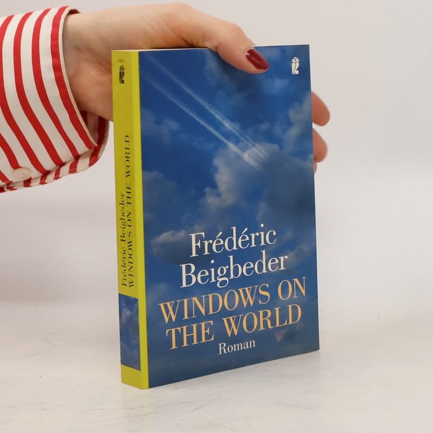 Frédéric Beigbeder Windows on the world