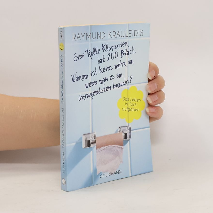 Raymund Krauleidis Eine Rolle Klopapier hat 200 Blatt. Warum ist keins mehr da, wenn man es am dringendsten braucht?