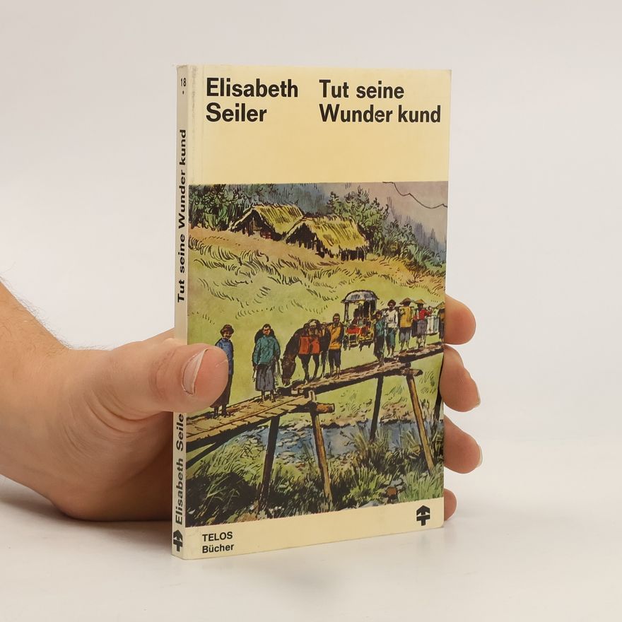 Elisabeth Seiler Tut seine Wunder kund