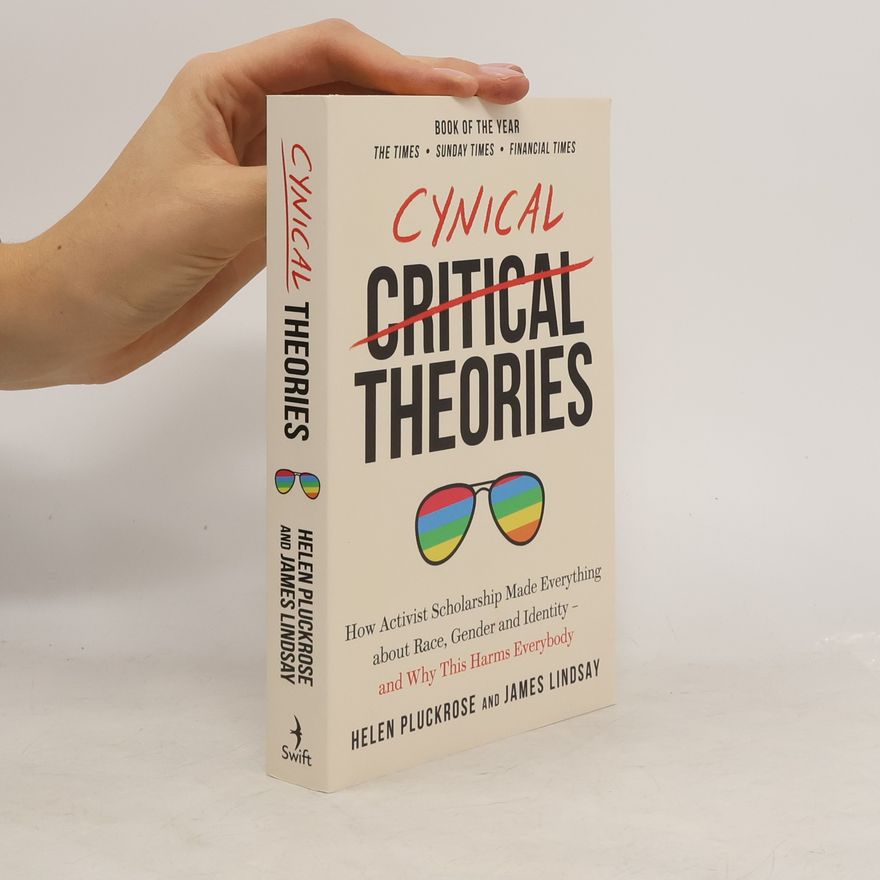 Helen Pluckrose Cynical theories : how activist scholarship made everything about race, gender, and identity - and why this harms everybody