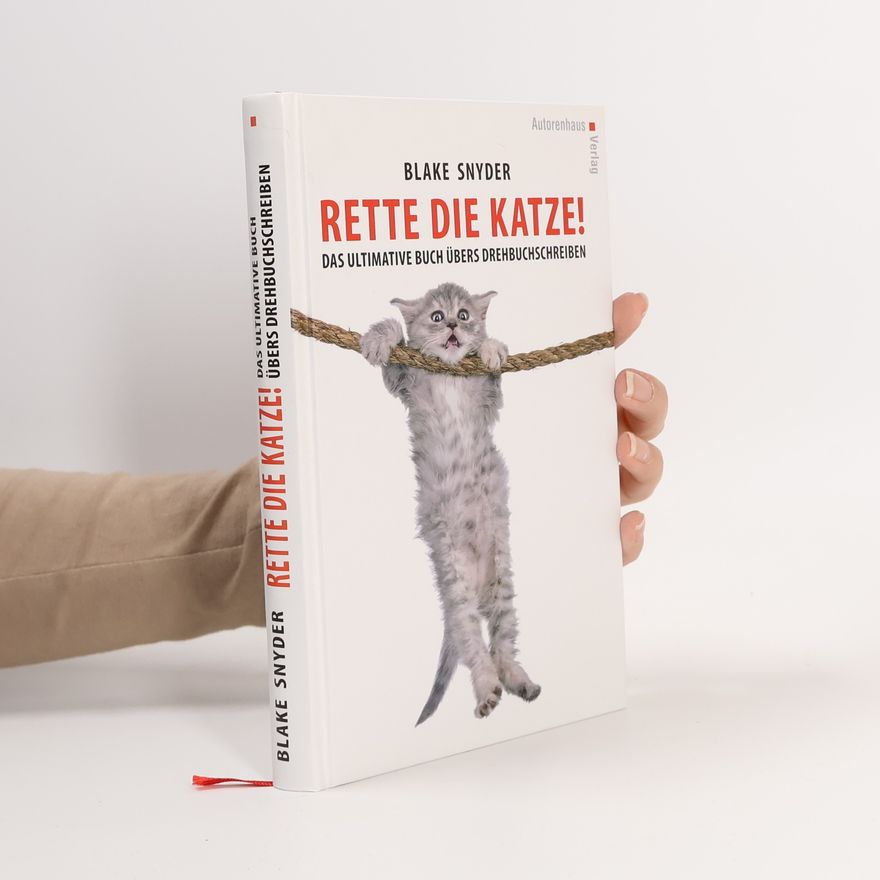 Blake Snyder Rette die Katze! Das ultimative Buch übers Drehbuchschreiben