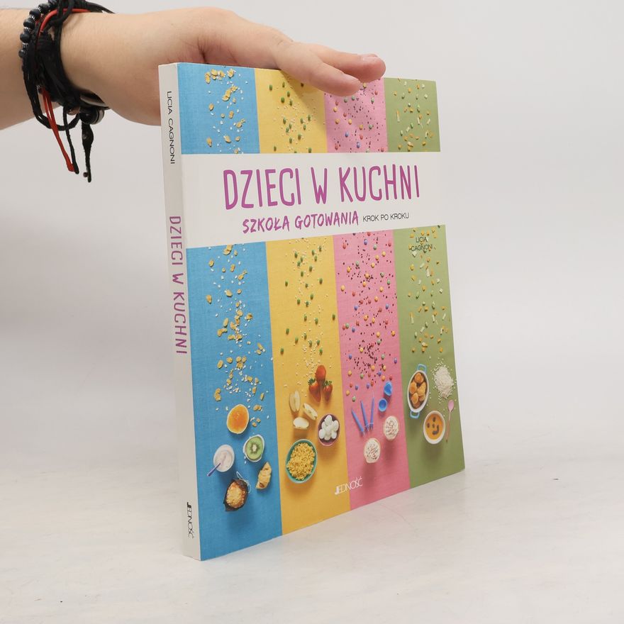 Licia Cagnoni DZIECI W KUCHNI SZKOŁA GOTOWANIA KROK PO KROKU
