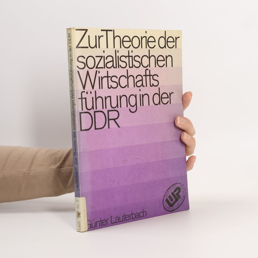 Günter Lauterbach Zur Theorie der sozialistischen Wirtschaftsführung in der DDR