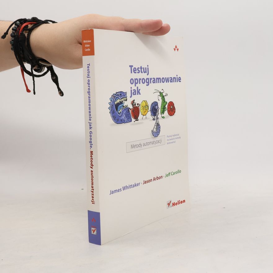 Various authors Testuj oprogramowanie jak Google Metody automatyzacji
