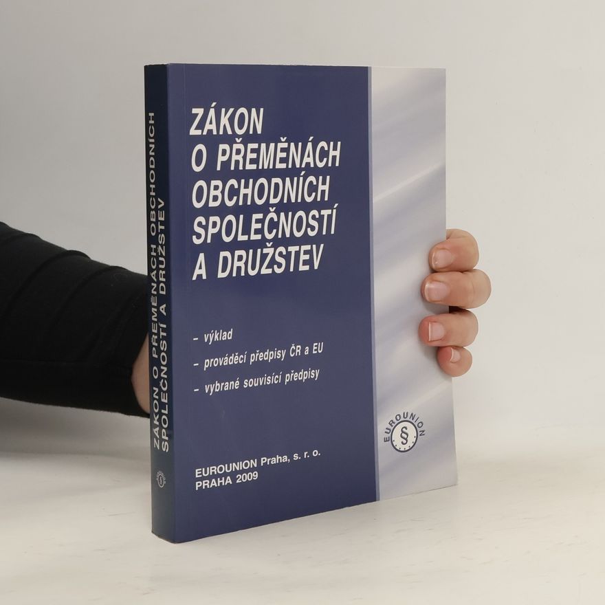 Česko Zákon o přeměnách obchodních společností a družstev: Výklad, prováděcí předpisy ČR a EU, vybrané souvisící předpisy