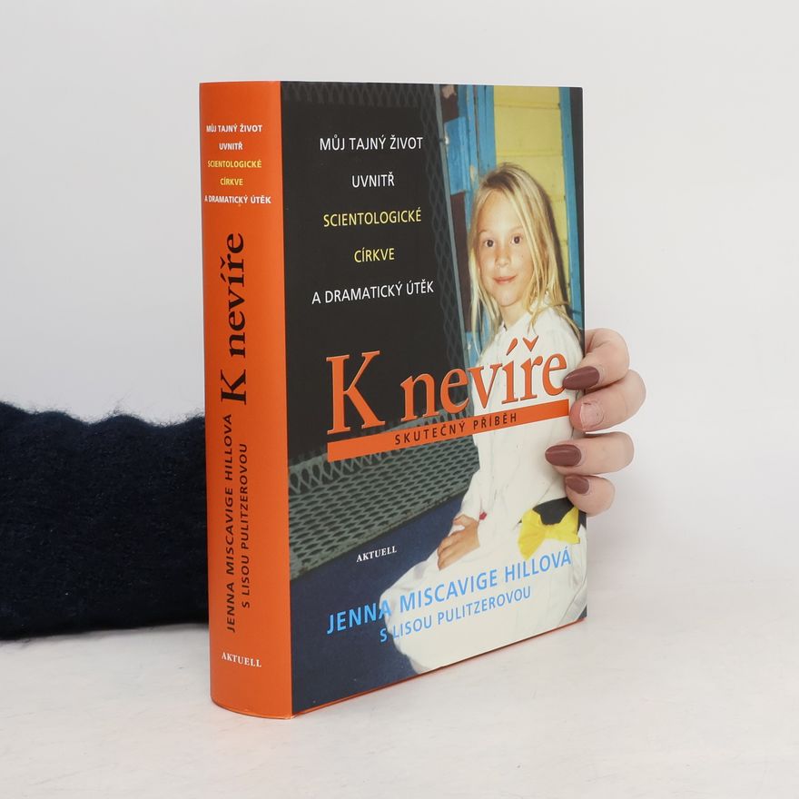 Jenna Miscavige Hill K nevíře - Můj tajný život uvnitř scientologické církve a dramatický útěk