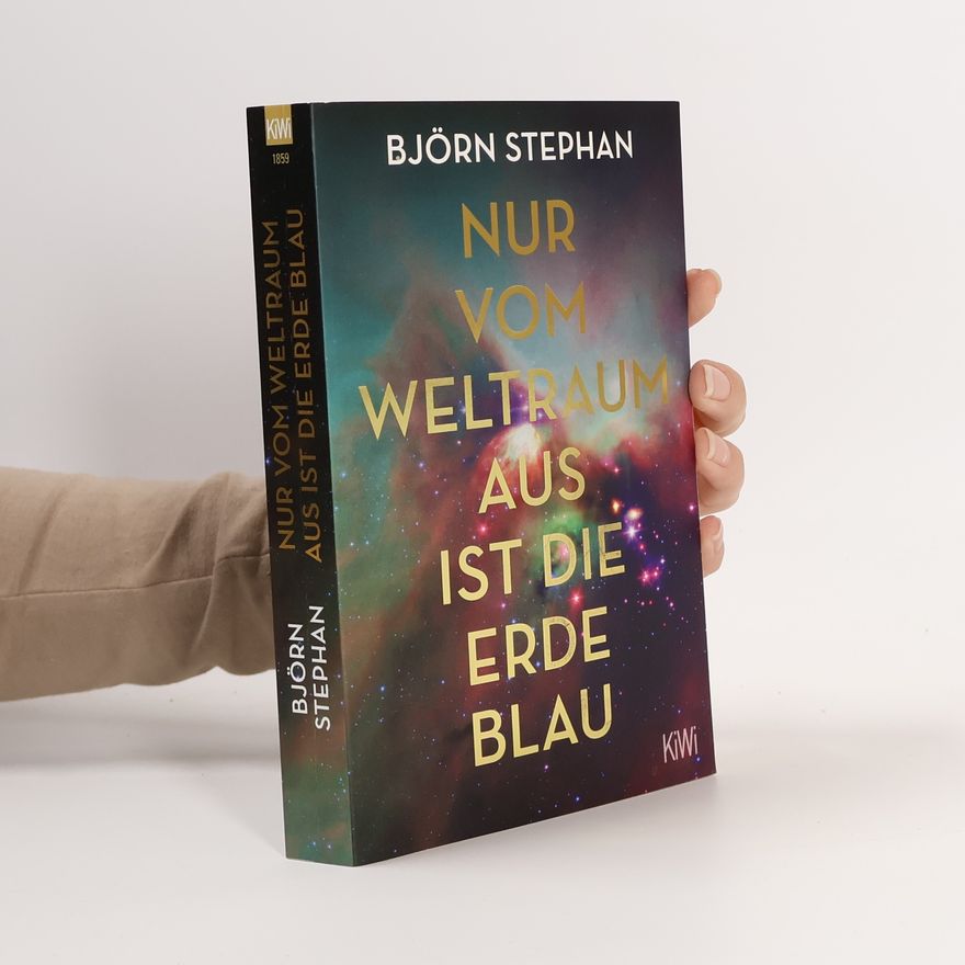 Björn Stephan Nur vom Weltraum aus ist die Erde blau