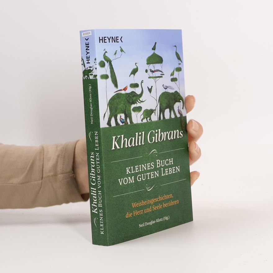 H̱alīl Ǧibrān Khalil Gibrans kleines Buch vom guten Leben