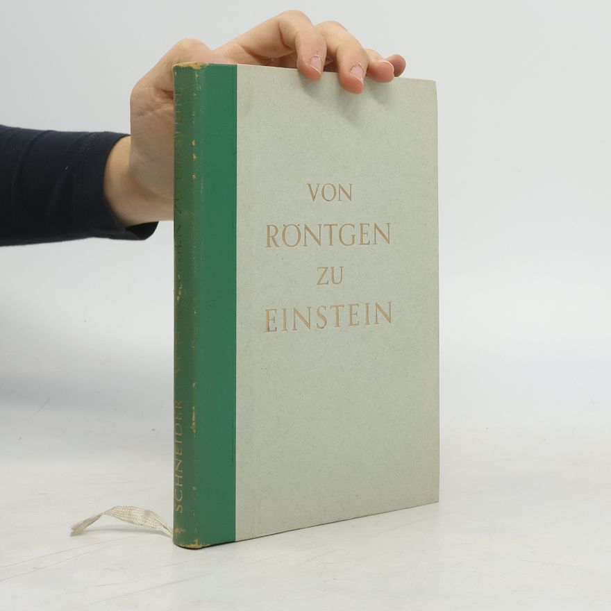 Erich Schneider-Wessling Von Röntgen zu Einstein