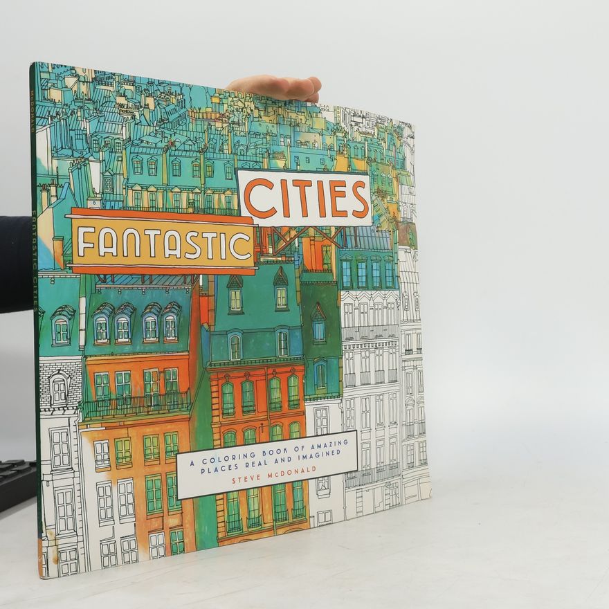 Steve McDonald Fantastic Cities: A Coloring Book of Amazing Places Real And Imagined