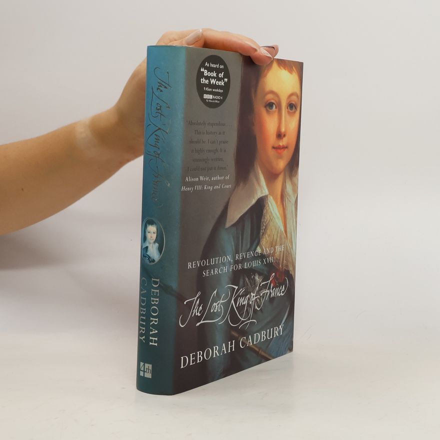 Deborah Cadbury The Lost King of France