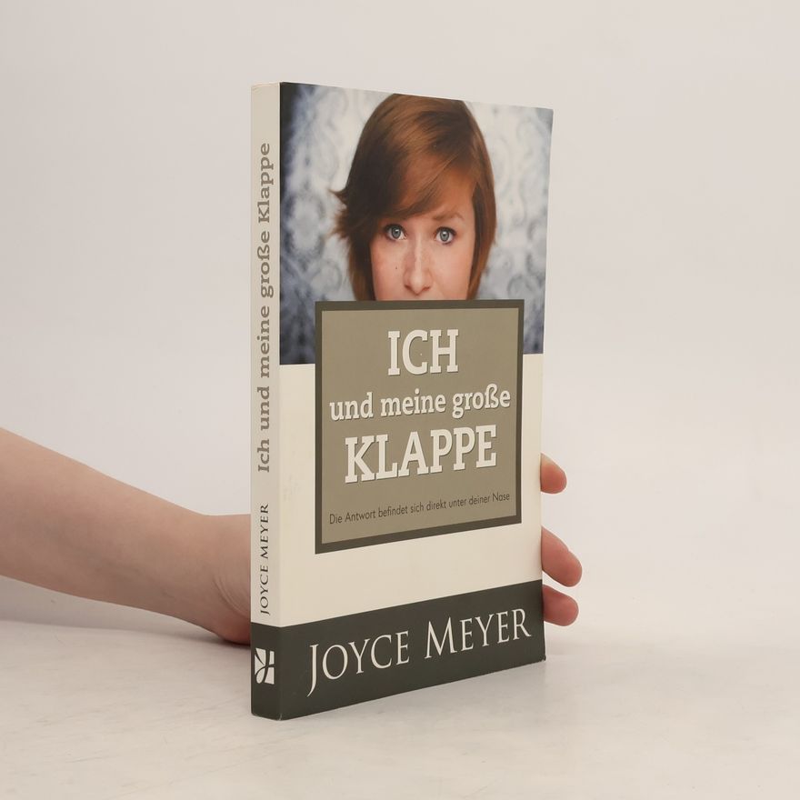 Joyce Meyer Ich und meine große Klappe. Die Antwort befindet sich direkt unter deiner Nase