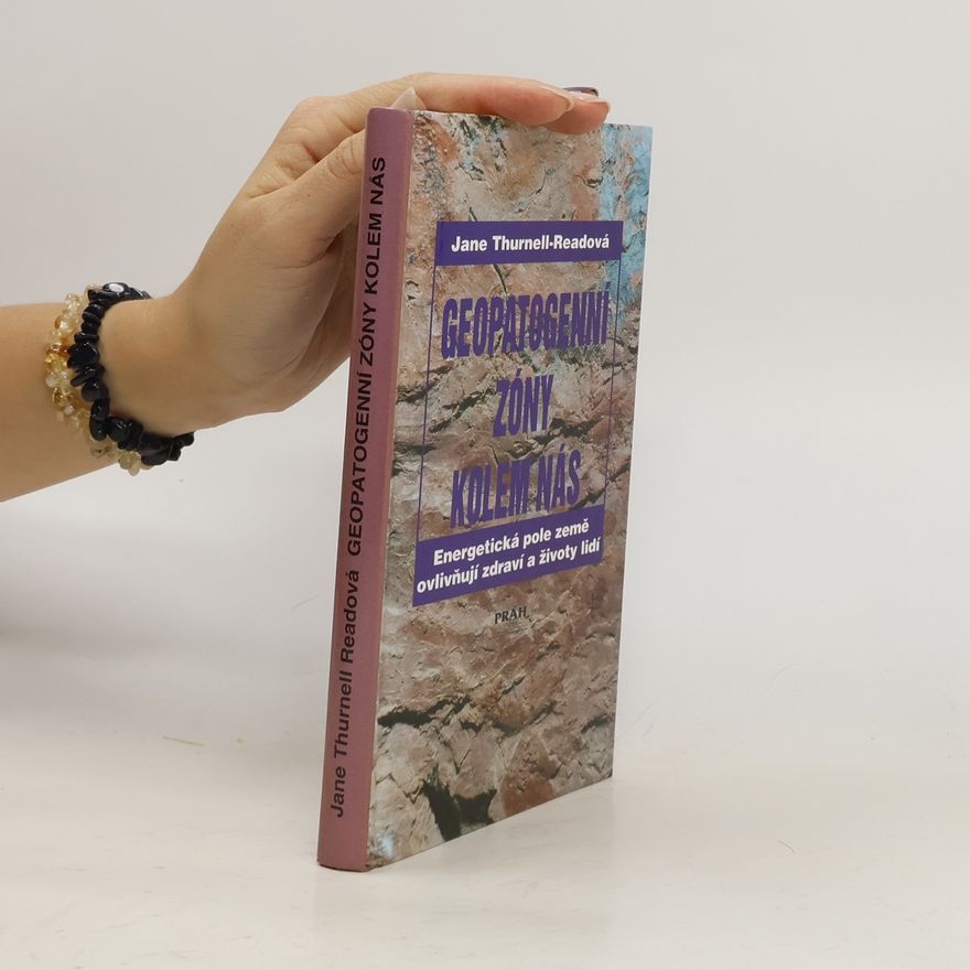 Jane Thurnell Read Geopatogenní zóny kolem nás : energetická pole země ovlivňují zdraví a životy lidí