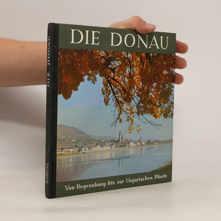 Kolektiv autorů Die Donau. Von Regensburg bis zur Ungarischen Pforta