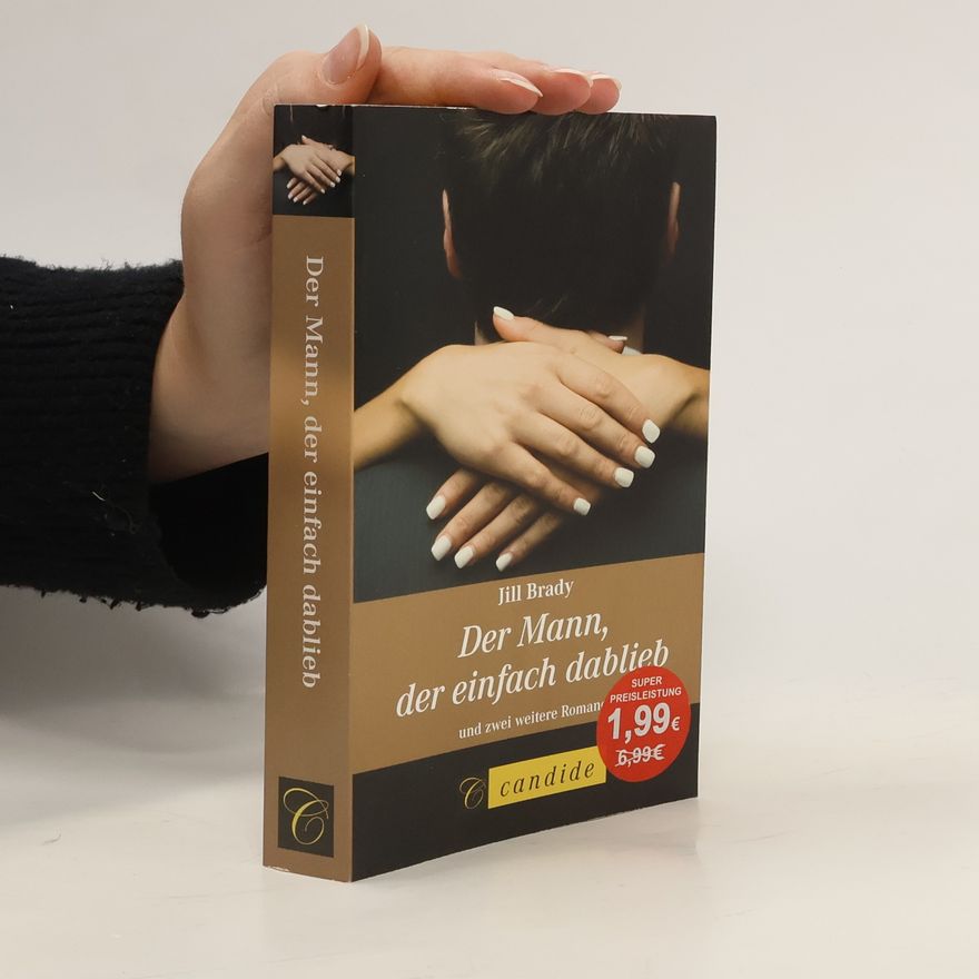Jill Brady Der Mann, der einfach dablieb und zwei weitere Romane