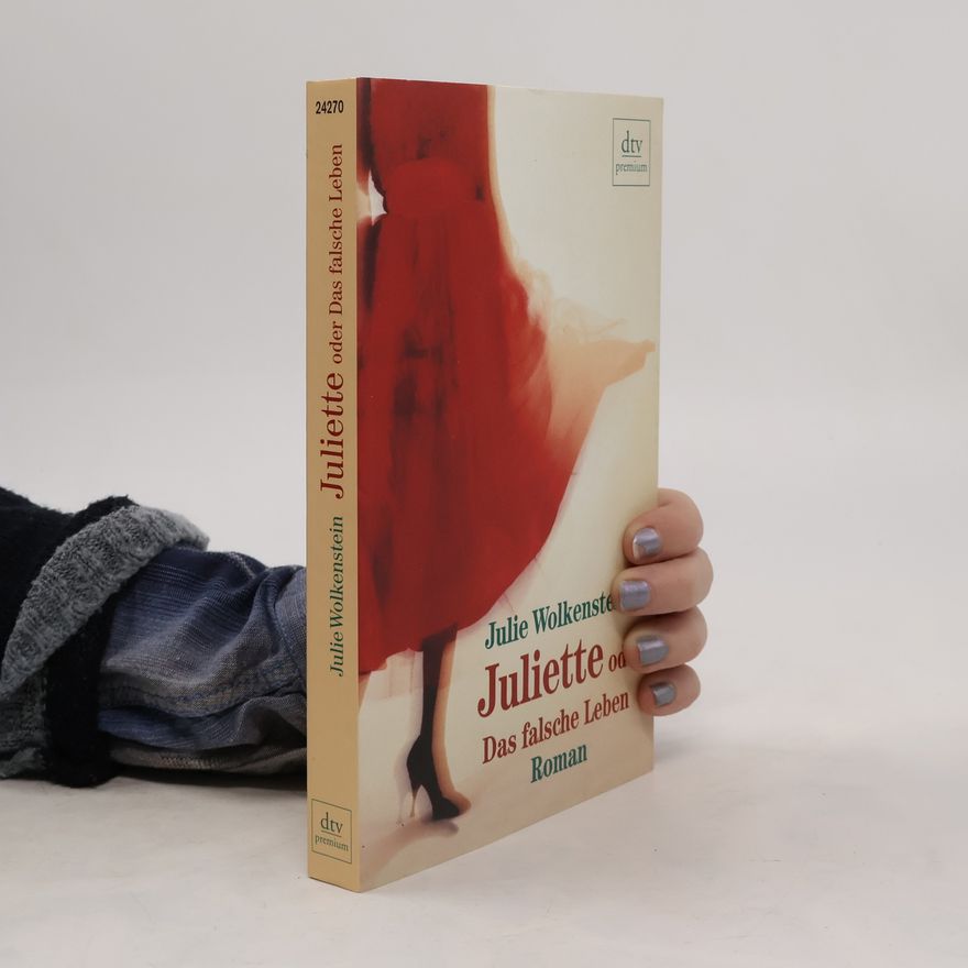 Julie Wolkenstein Juliette oder das falsche Leben