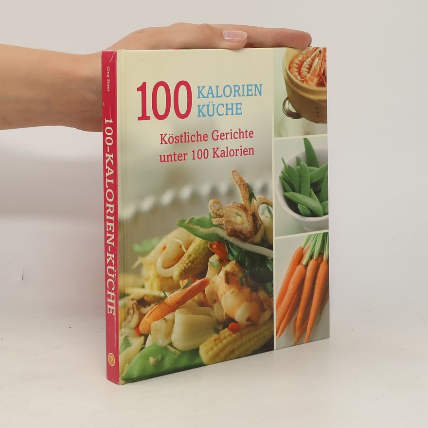 Autorenkollektiv 100 Kalorien Küche. Köstliche Gerichte unter 100 Kalorien